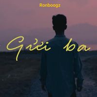 Ronboogz - GỬI BA