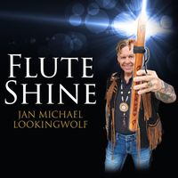 Jan Michael Looking Wolf - Flute Shine