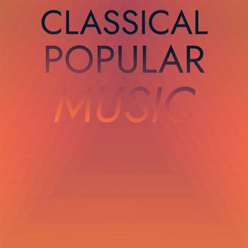 Various Artists - Classical Popular Music