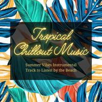 Agua Del Mar - Tropical Chillout Music: Summer Vibes Instrumental Track to Listen by the Beach