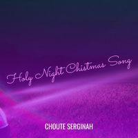 Choute Serginah - Holy Night Chistmas Song