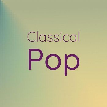 Various Artists - Classical Pop
