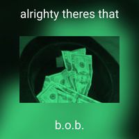 B.O.B. - alrighty theres that