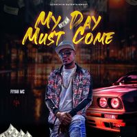 Fiyah Mc - My Day Must Come