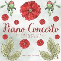 Frédéric Chopin - Piano Concerto in F Minor, Op. 21 No. 2 - I. Maestoso