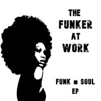 The Funker At Work - Funk Soul EP