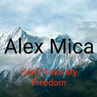 Alex Mica - Dont Take My Freedom (Radio Edit)