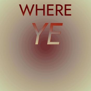 Various Artists - Where Ye