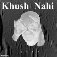 Scar - Khush Nahi (Explicit)