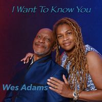 Wes Adams - I Want To Know You