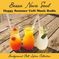 Bossa Nova Music Specialists - Bossa Nova Soul: Happy Summer Café Music Radio, Background Chill Latino Collection