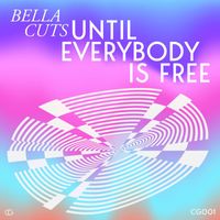 Bella Cuts - Until Everybody Is Free