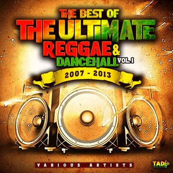 Various Artists - The Best of The Ultimate Reggae & Dancehall, Vol.1 2007 - 2013