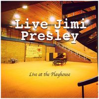 Live Jimi Presley - Live at the Playhouse (Live)