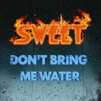 Sweet - Don't Bring Me Water