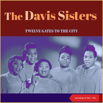 The Davis Sisters - Twelve Gates To The City (Recordings of 1952 - 1955)