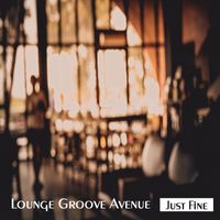 Lounge Groove Avenue - Just Fine