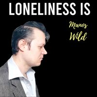 Manos Wild - Loneliness Is