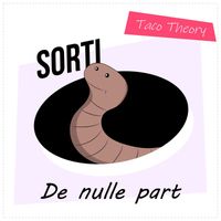 Taco Theory - Sorti de nulle part (Explicit)
