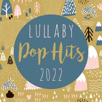 Lullaby Players - Lullaby Pop Hits 2022 (Instrumental)