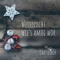 Chatterbox - Weihnocht wie's amoi wor (Explicit)