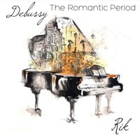 Rik - Debussy: The Romantic Period