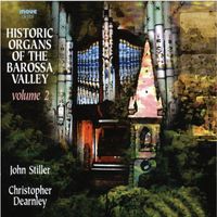 John Stiller and Christopher Dearnley - Historic Organs of the Barossa Valley, Volume 2