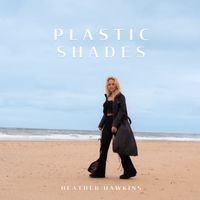 Heather Hawkins - Plastic Shades