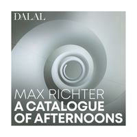 Dalal - Max Richter: A Catalogue of Afternoons