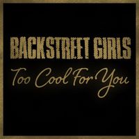 Backstreet Girls - Too Cool for You
