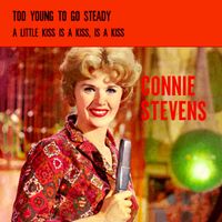 Connie Stevens - Too Young To Go Steady / A Little Kiss Is A Kiss, Is A Kiss