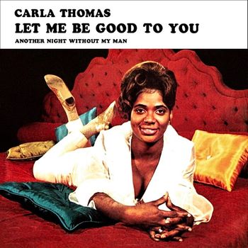 Carla Thomas - Let Me Be Good to You / Another Night Without My Man