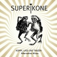 Superikone - Komm, lass uns tanzen (Alternative Mixes)