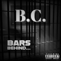 B.C. - Bars Behind (Explicit)