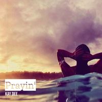 Kay Dee - Prayin'