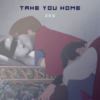 Zee - Take You Home (Explicit)