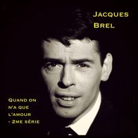 Jacques Brel - Quand on n'a que l'amour - 2me série