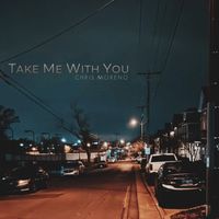 Chris Moreno - Take Me With You