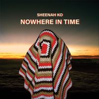 Sheenah Ko - Nowhere in Time