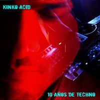 Kinko Acid - 10 años de Techno