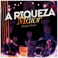 Sérgio Rossi - A Riqueza Maior