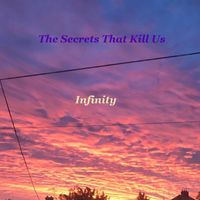 The Secrets That Kill Us - Infinity