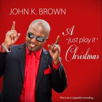 John K Brown - A "Just Play It" Christmas (Revisted) - EP
