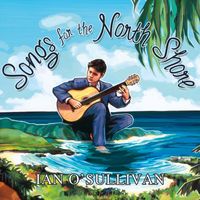 Ian O'Sullivan - Songs for the North Shore