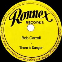 Bob Carroll - There Is Danger