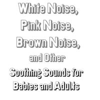 Allan Sherman - White Noise, Pink Noise, Brown Noise, and Other Soothing Sounds for Babies and Adults