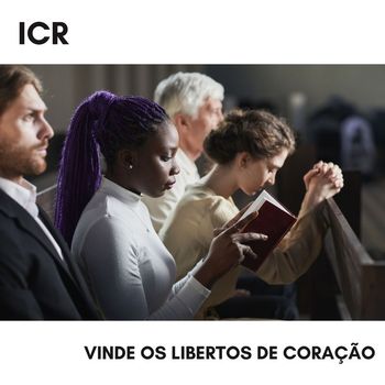 ICR - Vinde os Libertos de Coração