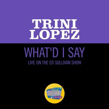 Trini Lopez - What'd I Say (Live On The Ed Sullivan Show, June 21, 1964)