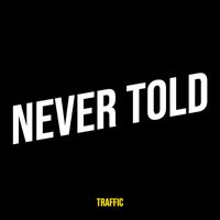 Traffic - Never Told (Explicit)
