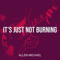 Allen Michael - It's Just Not Burning
